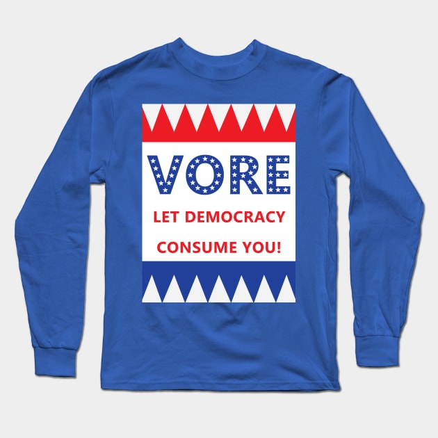 Vore: Let Democracy Consume You! Long Sleeve T-Shirt by AlisonDennis